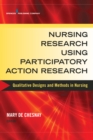 Nursing Research Using Participatory Action Research : Qualitative Designs and Methods in Nursing - Book
