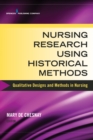 Nursing Research Using Historical Methods : Qualitative Designs and Methods in Nursing - Book