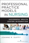 Professional Practice Models in Nursing : Successful Health System Integration - Book