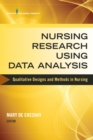 Nursing Research Using Data Analysis : Qualitative Designs and Methods in Nursing - Book
