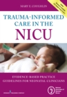 Trauma-Informed Care in the NICU : Evidenced-Based Practice Guidelines for Neonatal Clinicians - eBook