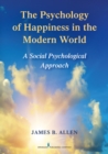 The Psychology of Happiness in the Modern World : A Social Psychological Approach - eBook
