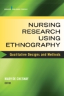 Nursing Research Using Ethnography : Qualitative Designs and Methods in Nursing - Book