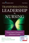 Transformational Leadership in Nursing : From Expert Clinician to Influential Leader - Book