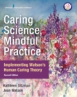 Caring Science, Mindful Practice : Implementing Watson’s Human Caring Theory - Book
