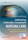 Delivering Culturally Competent Nursing Care : Working with Diverse and Vulnerable Populations - Book