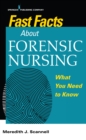 Fast Facts About Forensic Nursing : What You Need To Know - Book