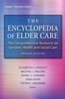 The Encyclopedia of Elder Care : The Comprehensive Resource on Geriatric Health and Social Care - Book