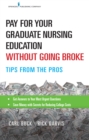 Pay for Your Graduate Nursing Education Without Going Broke : Tips from the Pros - eBook