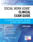 Social Work ASWB Clinical Exam Guide, Second Edition : A Comprehensive Study Guide for Success - eBook