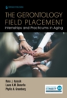 The Gerontology Field Placement : Internships and Practicums in Aging - Book