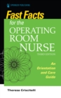 Fast Facts for the Operating Room Nurse, Third Edition : An Orientation and Care Guide - Book