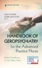 Handbook of Geropsychiatry for the Advanced Practice Nurse : Mental Health Care for the Older Adult - Book