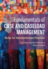 Fundamentals of Case and Caseload Management : Skills for Rehabilitation Practice - eBook