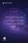 Metaphysics of Watson Unitary Caring Science : A Cosmology of Love - eBook