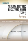 Trauma Certified Registered Nurse (TCRN(R)) Review : Think in Questions, Learn by Rationales - eBook