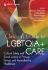 Clinician's Guide to LGBTQIA+ Care : Cultural Safety and Social Justice in Primary, Sexual, and Reproductive Healthcare - eBook