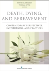 Death, Dying, and Bereavement : Contemporary Perspectives, Institutions, and Practices - Book
