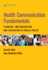 Health Communication Fundamentals : Planning, Implementation, and Evaluation in Public Health - eBook