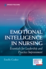 Emotional Intelligence in Nursing : Essentials for Leadership and Practice Improvement - Book