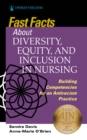 Fast Facts about Diversity, Equity, and Inclusion in Nursing : Building Competencies for an Antiracism Practice - eBook