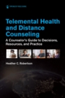 Telemental Health and Distance Counseling : A Counselor's Guide to Decisions, Resources, and Practice - eBook