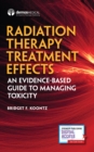 Radiation Therapy Treatment Effects : An Evidence-based Guide to Managing Toxicity - Book