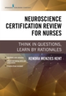 Neuroscience Certification Review for Nurses : Think in Questions, Learn by Rationales - eBook
