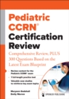 Pediatric CCRN(R) Certification Review : Comprehensive Review, PLUS 300 Questions Based on the Latest Exam Blueprint - eBook