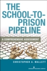 The School-To-Prison Pipeline : A Comprehensive Assessment - Book