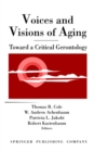 Voices and Visions of Aging : Toward a Critical Gerontology - eBook