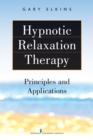 Hypnotic Relaxation Therapy : Principles and Applications - eBook