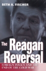 The Reagan Reversal : Foreign Policy and the End of the Cold War - Book