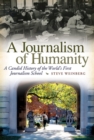 A Journalism of Humanity : A Candid History of the World's First Journalism School - Book