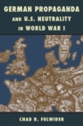German Propaganda and U.S. Neutrality in World War I - eBook