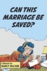 Can This Marriage Be Saved? : A Memoir - eBook