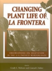 Changing Plant Life of La Frontera : Observations on Vegetation in the United States/Mexico Borderlands - Book