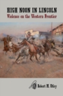 High Noon in Lincoln : Violence on the Western Frontier - eBook