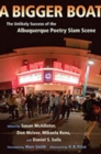 A Bigger Boat : The Unlikely Success of the Albuquerque Poetry Slam Scene - Book