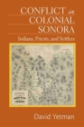 Conflict in Colonial Sonora : Indians, Priests, and Settlers - Book