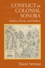 Conflict in Colonial Sonora : Indians, Priests, and Settlers - eBook