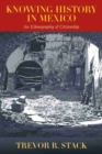 Knowing History in Mexico : An Ethnography of Citizenship - Book
