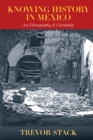 Knowing History in Mexico : An Ethnography of Citizenship - eBook