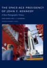 The Space-Age Presidency of John F. Kennedy : A Rare Photographic History - eBook