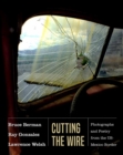 Cutting the Wire : Photographs and Poetry from the US-Mexico Border - Book