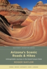 Arizona's Scenic Roads and Hikes : Unforgettable Journeys in the Grand Canyon State - Book