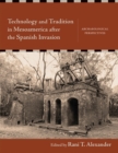 Technology and Tradition in Mesoamerica after the Spanish Invasion : Archaeological Perspectives - Book