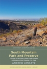 South Mountain Park and Preserve : A Guide to the Trails, Plants, and Animals in Phoenix's Most Popular City Park - Book