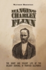 Hanging Charley Flinn : The Short and Violent Life of the Boldest Criminal in Frontier California - eBook