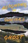 Aligning the Glacier's Ghost : Essays on Solitude and Landscape - Book